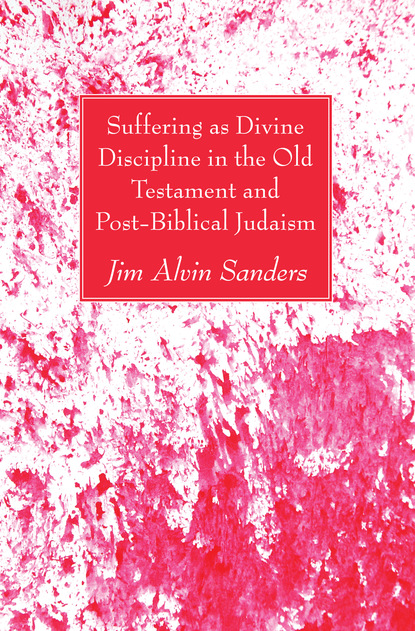 Jim Alvin Sanders — Suffering as Divine Discipline in the Old Testament and Post-Biblical Judaism