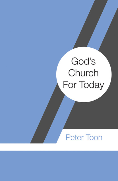 Peter Toon — God’s Church For Today