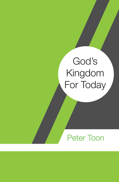 Peter Toon — God’s Kingdom For Today