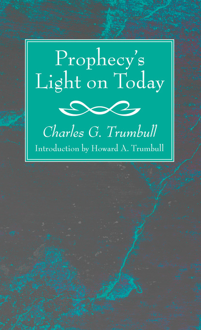 Charles G. Trumbull — Prophecy’s Light on Today