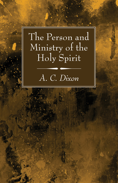 A. C. Dixon — The Person and Ministry of the Holy Spirit