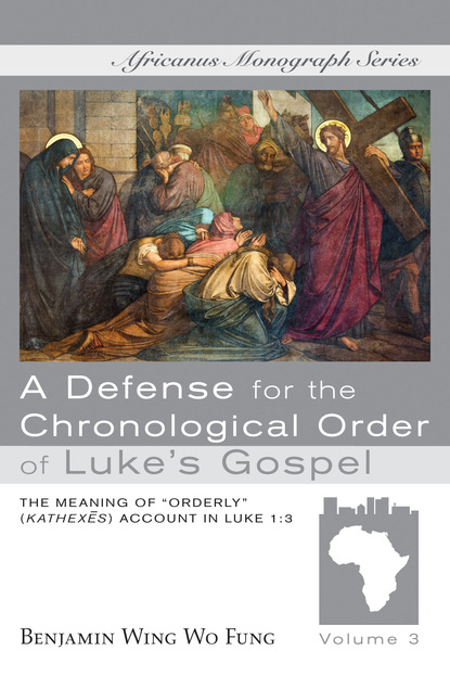 Benjamin W. W. Fung — A Defense for the Chronological Order of Luke’s Gospel