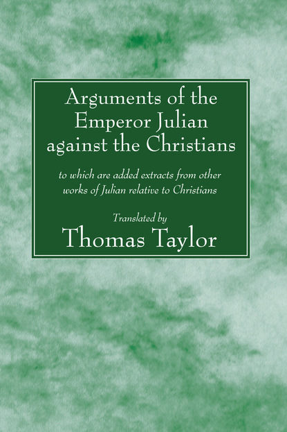 Группа авторов — Arguments of the Emperor Julian against the Christians