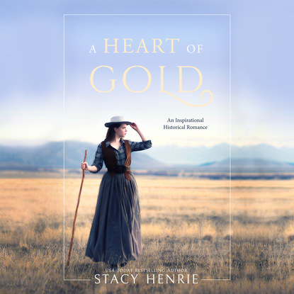 Stacy Henrie - A Heart of Gold (Unabridged)