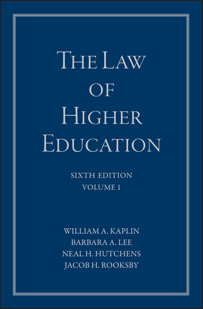 The Law of Higher Education, A Comprehensive Guide to Legal Implications of Administrative Decision Making - William A. Kaplin