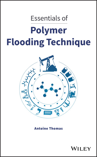 Antoine Thomas - Essentials of Polymer Flooding Technique