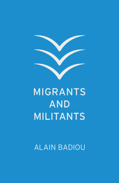 Alain Badiou - Migrants and Militants