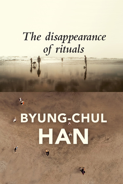 Byung-Chul Han — The Disappearance of Rituals