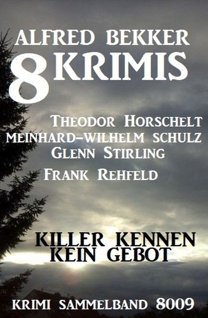 

8 Krimis: Killer kennen kein Gebot: Krimi Sammelband 8009