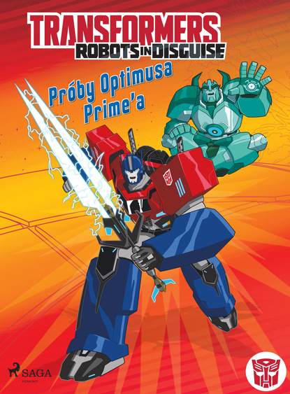 John Sazaklis - Transformers. Robots in Disguise. Próby Optimusa Prime’a