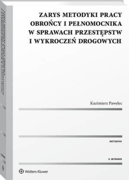 Zarys metodyki pracy obrońcy i pełnomocnika w sprawach przestępstw i wykroczeń drogowych