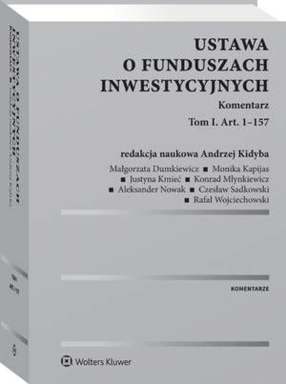 Aleksander Nowak - Ustawa o funduszach inwestycyjnych. Komentarz. Tom I