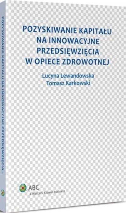 Pozyskiwanie kapitału na innowacyjne przedsięwzięcia w opiece zdrowotnej