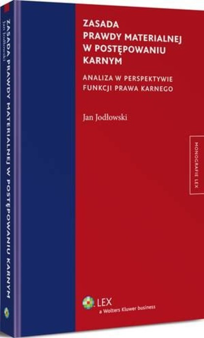 Jan Jodłowski - Zasada prawdy materialnej w postępowaniu karnym. Analiza w perspektywie funkcji prawa karnego