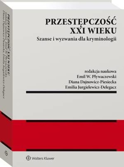 Emil W. Pływaczewski - Przestępczość XXI wieku. Szanse i wyzwania dla kryminologii