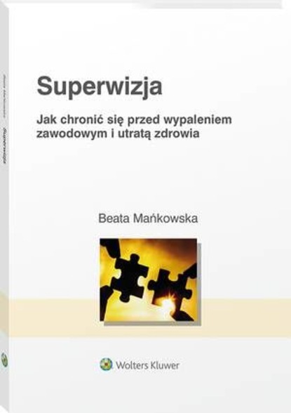 Beata Mańkowska - Superwizja. Jak chronić się przed wypaleniem zawodowym i utratą zdrowia