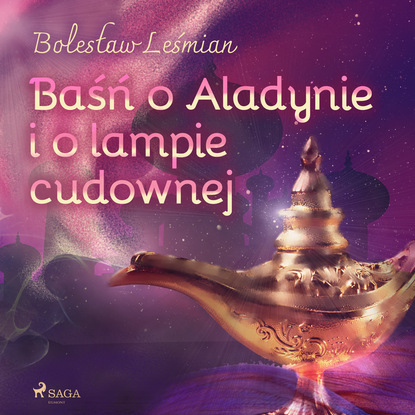 Bolesław Leśmian - Baśń o Aladynie i o lampie cudownej