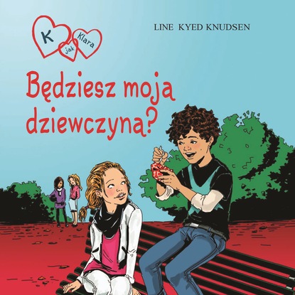 Line Kyed Knudsen - K jak Klara 2 - Będziesz moją dziewczyną?