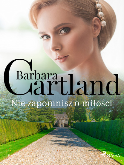 Барбара Картленд - Nie zapomnisz o miłości - Ponadczasowe historie miłosne Barbary Cartland