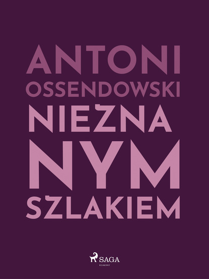 Antoni Ossendowski — Nieznanym szlakiem