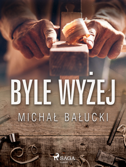 Michał Bałucki - Byle wyżej