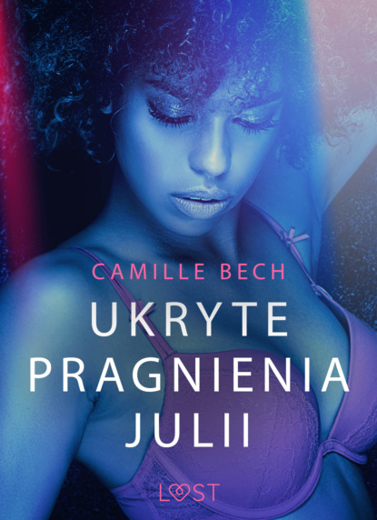 Camille Bech - Ukryte pragnienia Julii - opowiadanie erotyczne