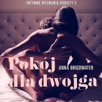 Anna Bridgwater - Pokój dla dwojga - Intymne wyznania kobiety 3 - opowiadanie erotyczne