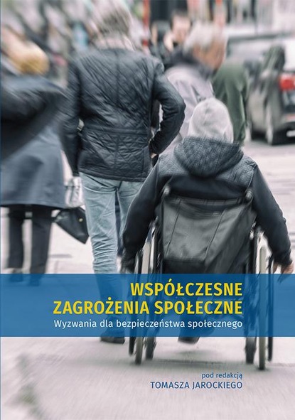 Группа авторов - Współczesne zagrożenia społeczne. Wyzwania dla bezpieczeństwa społecznego