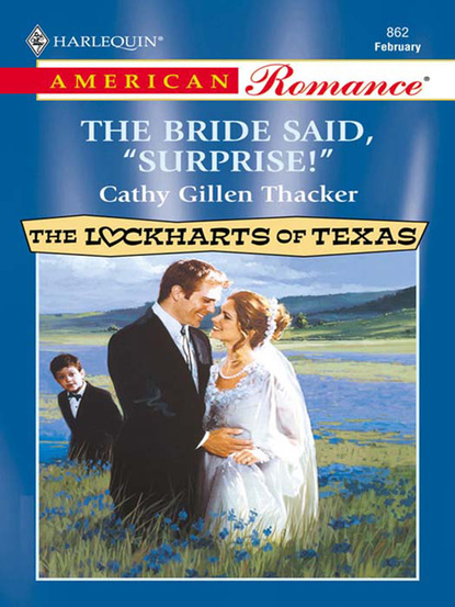 Cathy Gillen Thacker - The Bride Said, 'Surprise!'