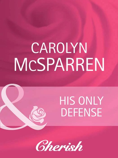 Carolyn McSparren - His Only Defense
