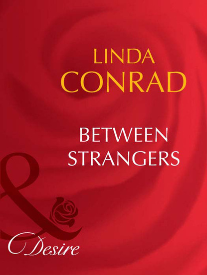 Linda Conrad - Between Strangers