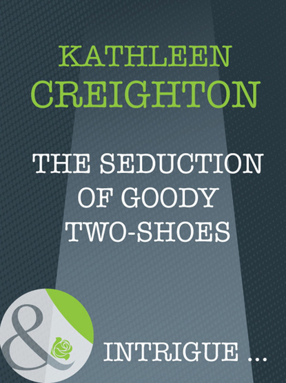 Kathleen Creighton - The Seduction Of Goody Two-Shoes