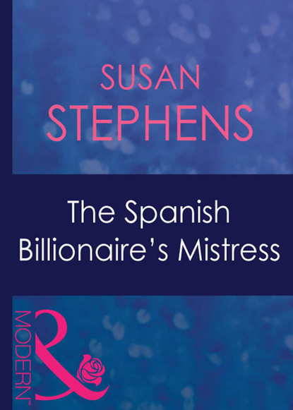 Susan Stephens - The Spanish Billionaire's Mistress