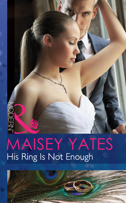 Maisey Yates - His Ring Is Not Enough