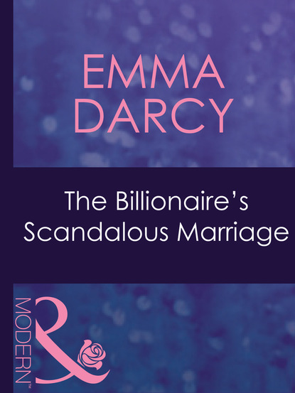 Emma Darcy - The Billionaire's Scandalous Marriage