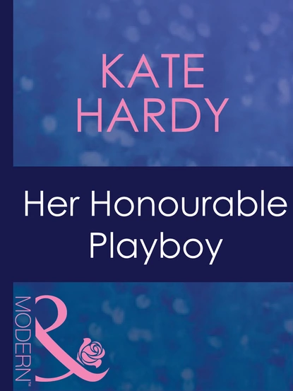 Обложка книги Her Honourable Playboy, Kate Hardy