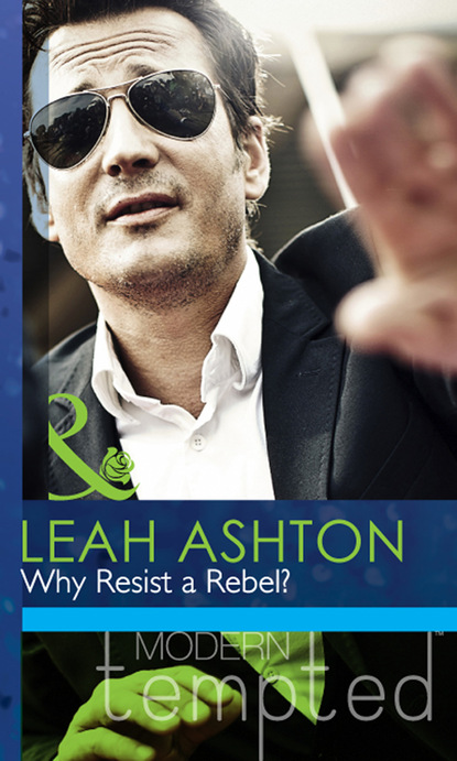 Leah Ashton - Why Resist a Rebel?