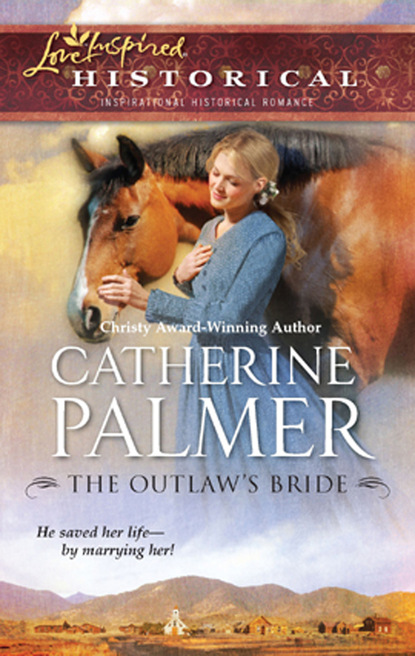 Catherine Palmer - The Outlaw's Bride