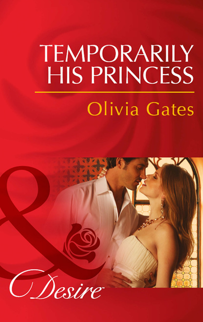 Оливия Гейтс - Temporarily His Princess