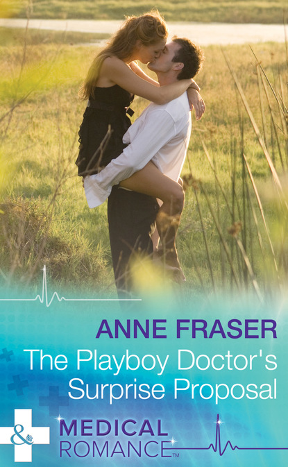 Anne Fraser - The Playboy Doctor's Surprise Proposal