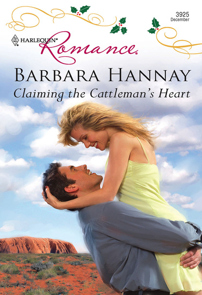 Barbara Hannay - Claiming the Cattleman's Heart