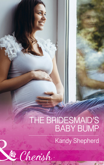 Kandy  Shepherd - The Bridesmaid's Baby Bump