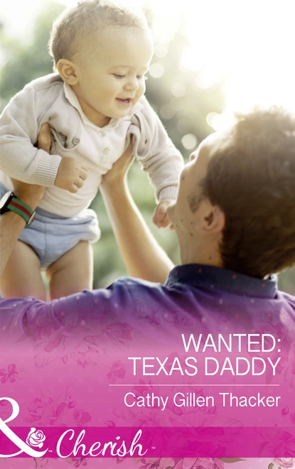 Обложка книги Wanted: Texas Daddy, Cathy Gillen Thacker