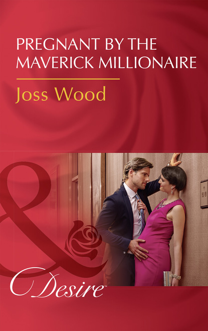 Joss Wood - Pregnant By The Maverick Millionaire