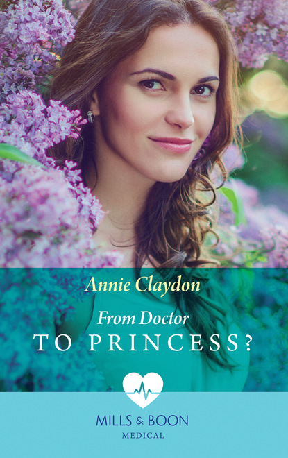 Annie Claydon - From Doctor To Princess?
