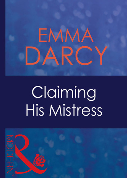 Emma Darcy - Claiming His Mistress