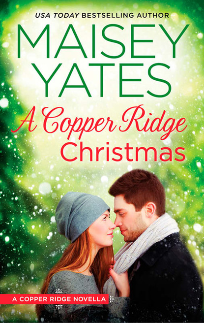 Maisey Yates - A Copper Ridge Christmas