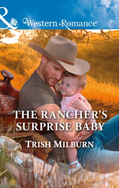 Trish  Milburn - The Rancher's Surprise Baby