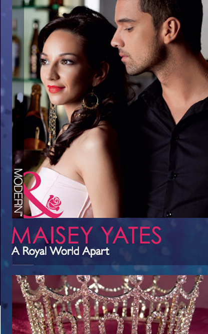 Maisey Yates - A Royal World Apart