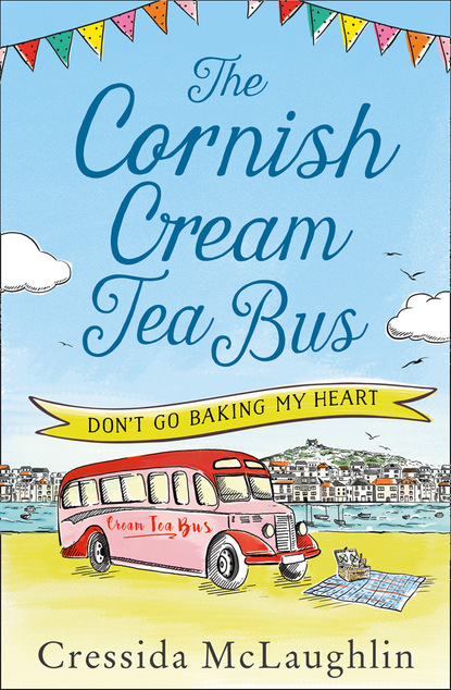 The Cornish Cream Tea Bus: Part One - Don’t Go Baking My Heart (Cressida McLaughlin). 